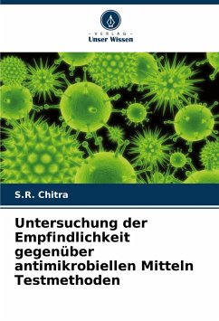 Untersuchung der Empfindlichkeit gegenüber antimikrobiellen Mitteln Testmethoden - Chitra, S.R.