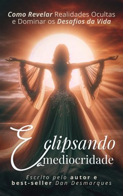 Eclipsando a Mediocridade (eBook, ePUB) - Desmarques, Dan