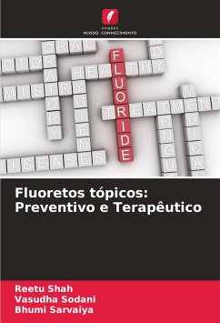 Fluoretos tópicos: Preventivo e Terapêutico - Shah, Reetu;Sodani, Vasudha;Sarvaiya, Bhumi