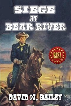 Siege At Bear River - Bailey, David W.