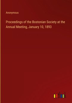 Proceedings of the Bostonian Society at the Annual Meeting, January 10, 1893