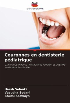 Couronnes en dentisterie pédiatrique - Solanki, Harsh;Sodani, Vasudha;Sarvaiya, Bhumi