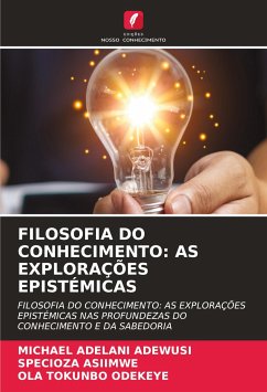 FILOSOFIA DO CONHECIMENTO: AS EXPLORAÇÕES EPISTÉMICAS - Adewusi, Michael Adelani;ASIIMWE, SPECIOZA;ODEKEYE, OLA TOKUNBO