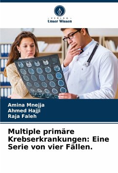 Multiple primäre Krebserkrankungen: Eine Serie von vier Fällen. - Mnejja, Amina;Hajji, Ahmed;Faleh, Raja