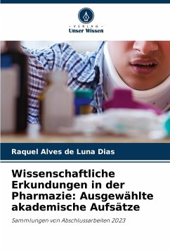 Wissenschaftliche Erkundungen in der Pharmazie: Ausgewählte akademische Aufsätze - Dias, Raquel Alves de Luna