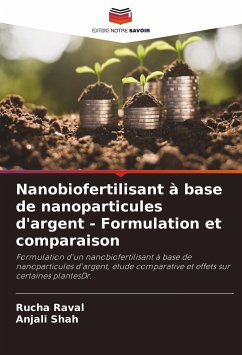 Nanobiofertilisant à base de nanoparticules d'argent - Formulation et comparaison - Raval, Rucha;Shah, Anjali