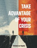 Take Advantage of Your Crisis (eBook, ePUB)