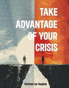 Take Advantage of Your Crisis (eBook, ePUB) - Vaughan, Christian