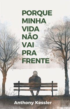 Porque Minha Vida Não Vai Pra Frente (eBook, ePUB) - Kessler, Anthony