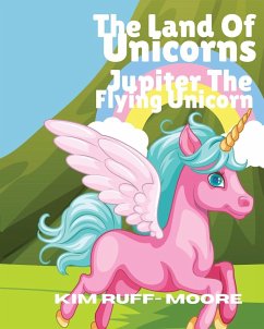 The Land Of Unicorns Jupiter The Flying Unicorn - Ruff- Moore, Kim