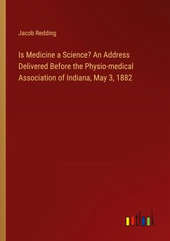 Is Medicine a Science? An Address Delivered Before the Physio-medical Association of Indiana, May 3, 1882 - Redding, Jacob