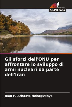 Gli sforzi dell'ONU per affrontare lo sviluppo di armi nucleari da parte dell'Iran - Nziragutinya, Jean P. Aristote