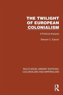 The Twilight of European Colonialism - Easton, Stewart C
