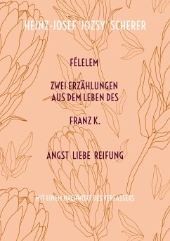 FÉLELEM Zwei Erzählungen aus dem Leben des Franz K. (eBook, ePUB) - Scherer, Heinz-Josef 'Jozsy'