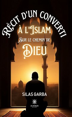 Récit d’un converti à l’islam sur le chemin de Dieu (eBook, ePUB) - Garba, Silas