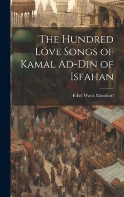 The Hundred Love Songs of Kamal Ad-Din of Isfahan - Mumford, Ethel Watts