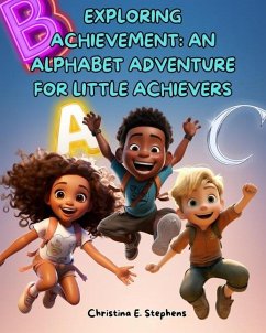 Exploring Achievement - An Alphabet Adventure for Little Achievers - Stephens, Christina E