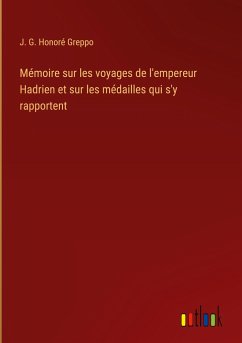 Mémoire sur les voyages de l'empereur Hadrien et sur les médailles qui s'y rapportent - Greppo, J. G. Honoré