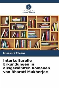 Interkulturelle Erkundungen in ausgewählten Romanen von Bharati Mukherjee - Tilekar, Minakshi