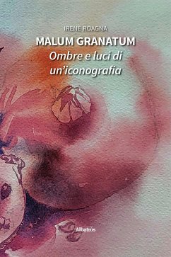 Malum granatum. Ombre e luci di un’iconografia (eBook, ePUB) - Roagna, Irene