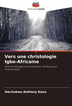 Vers une christologie Igbo-Africaine - Anthony Kanu, Ikechukwu