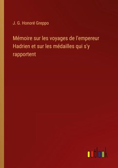 Mémoire sur les voyages de l'empereur Hadrien et sur les médailles qui s'y rapportent