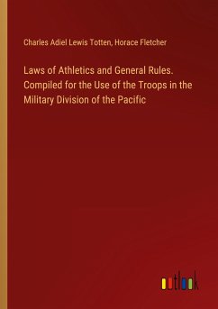 Laws of Athletics and General Rules. Compiled for the Use of the Troops in the Military Division of the Pacific