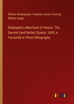 Shakspere's Merchant of Venice. The Second (and Better) Quarto, 1600, a Facsimile in Photo-lithography - Shakespeare, William; Furnivall, Frederick James; Griggs, William