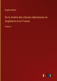 De la misère des classes laborieuses en Angleterre et en France - Buret, Eugène