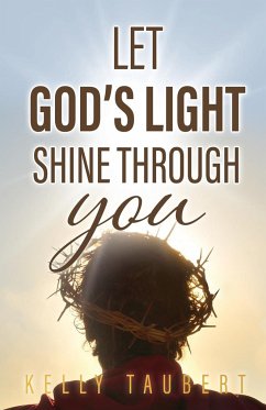 Let God's Light Shine Through You - Taubert, Kelly