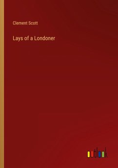 Lays of a Londoner - Scott, Clement