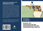 Kräuter Zur Unterstützung Des Gedächtnisses Und Der Gesundheit Des Gehirns