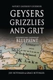 GEYSERS, GRIZZLIES AND GRIT Nature's Leadership Guidebook