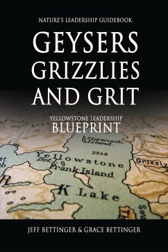 GEYSERS, GRIZZLIES AND GRIT Nature's Leadership Guidebook - Bettinger, Grace; Bettinger, Jeff