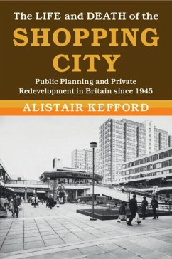 The Life and Death of the Shopping City - Kefford, Alistair (Universiteit Leiden)