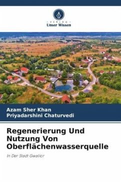 Regenerierung Und Nutzung Von Oberflächenwasserquelle - Khan, Azam Sher;Chaturvedi, Priyadarshini