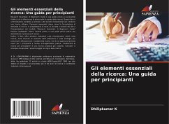 Gli elementi essenziali della ricerca: Una guida per principianti - K, Dhilipkumar