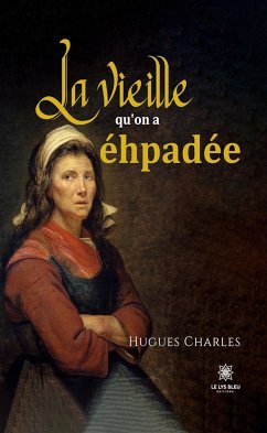 La vieille qu’on a éhpadée (eBook, ePUB) - Charles, Hugues