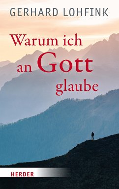 Warum ich an Gott glaube (eBook, ePUB) - Lohfink, Gerhard