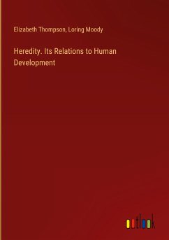 Heredity. Its Relations to Human Development - Thompson, Elizabeth; Moody, Loring