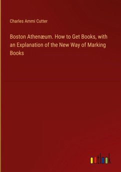 Boston Athenæum. How to Get Books, with an Explanation of the New Way of Marking Books - Cutter, Charles Ammi