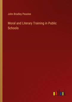 Moral and Literary Training in Public Schools - Peaslee, John Bradley