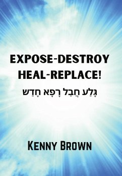 EXPOSE-DESTROY- HEAL- REPLACE! - Brown, Kenny