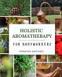 Holistic Aromatherapy for Bodyworkers - Bild 1