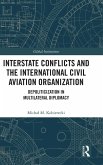 Interstate Conflicts and the International Civil Aviation Organization Interstate Conflicts and the International Civil Aviation Organization