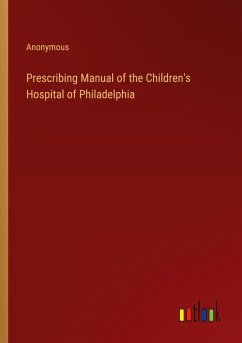 Prescribing Manual of the Children's Hospital of Philadelphia - Anonymous