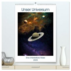 Unser Universum eine interstellare Reise (hochwertiger Premium Wandkalender 2025 DIN A2 hoch), Kunstdruck in Hochglanz