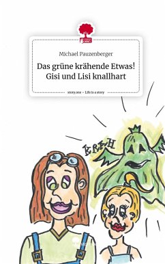 Das grüne krähende Etwas! Gisi und Lisi knallhart. Life is a Story - story.one - Pauzenberger, Michael