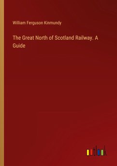 The Great North of Scotland Railway. A Guide - Kinmundy, William Ferguson