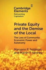 Private Equity and the Demise of the Local - Feldman, Maryann (University of North Carolina); Kenney, Martin (University of California)